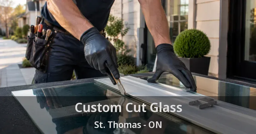 Custom Cut Glass St. Thomas - ON