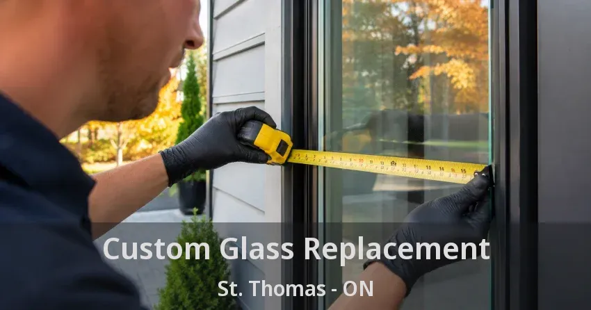 Custom Glass Replacement St. Thomas - ON