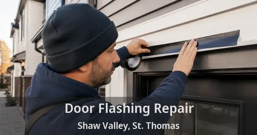 Door Flashing Repair Shaw Valley, St. Thomas - ON