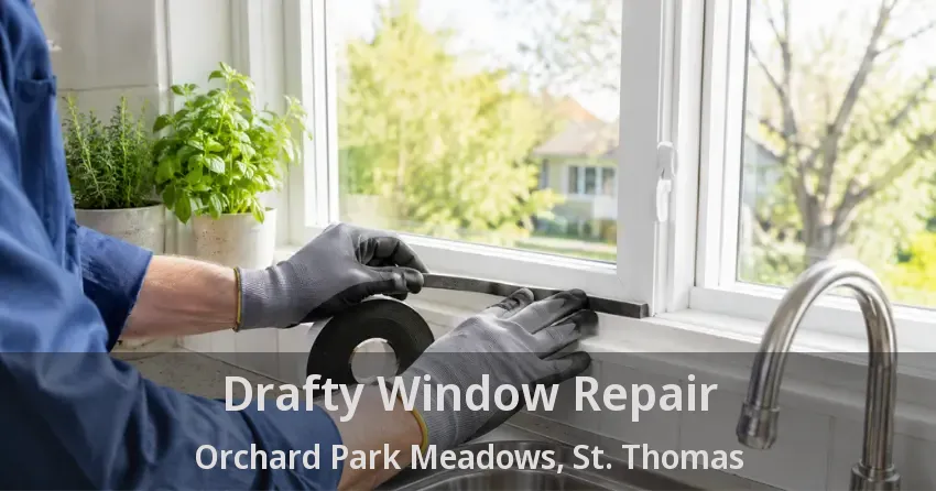 Drafty Window Repair Orchard Park Meadows, St. Thomas - ON