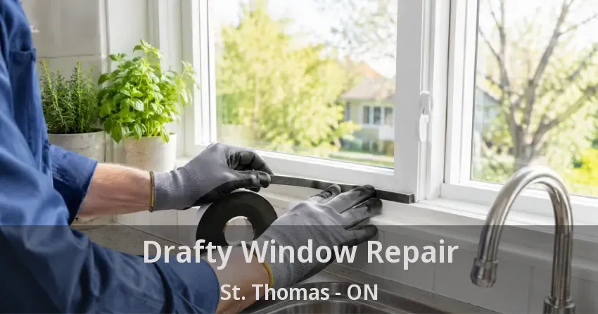 Drafty Window Repair St. Thomas - ON
