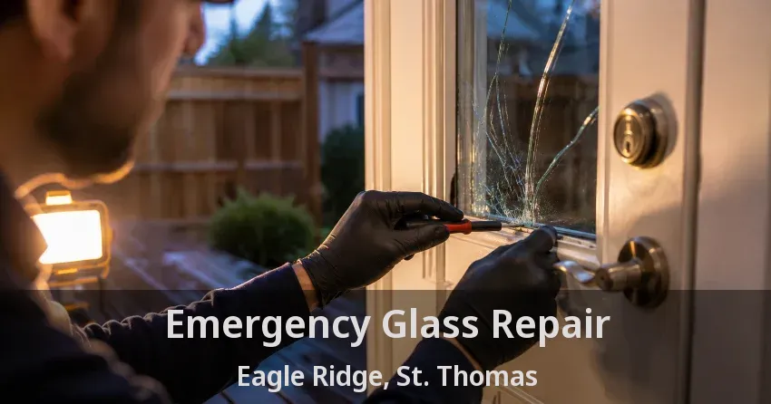 Emergency Glass Repair Eagle Ridge, St. Thomas - ON