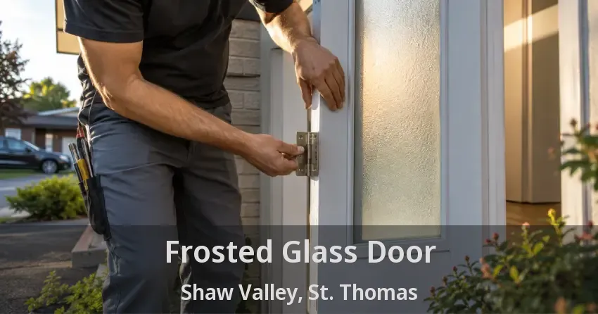 Frosted Glass Door Shaw Valley, St. Thomas - ON