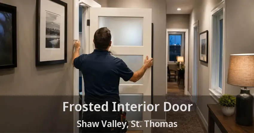 Frosted Interior Door Shaw Valley, St. Thomas - ON