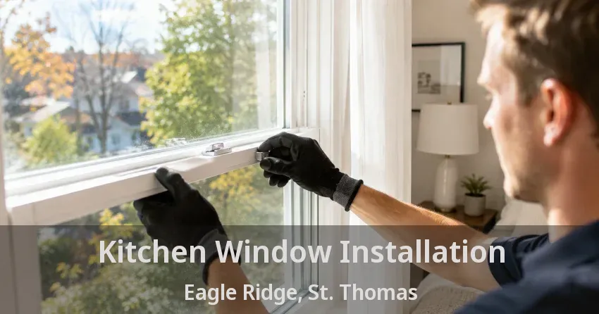 Kitchen Window Installation Eagle Ridge, St. Thomas - ON
