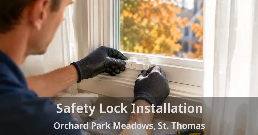 Safety Lock Installation Orchard Park Meadows, St. Thomas - ON