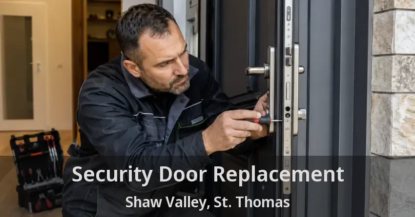 Security Door Replacement Shaw Valley, St. Thomas - ON