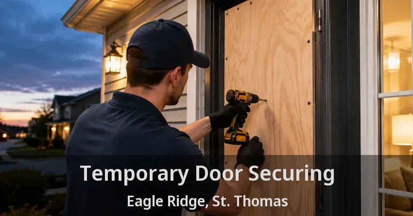 Temporary Door Securing Eagle Ridge, St. Thomas - ON