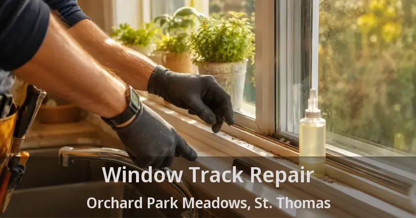 Window Track Repair Orchard Park Meadows, St. Thomas - ON