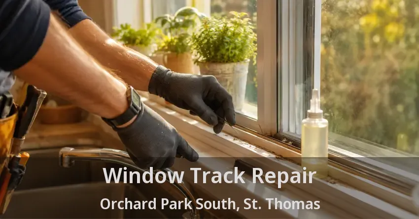 Window Track Repair Orchard Park South, St. Thomas - ON