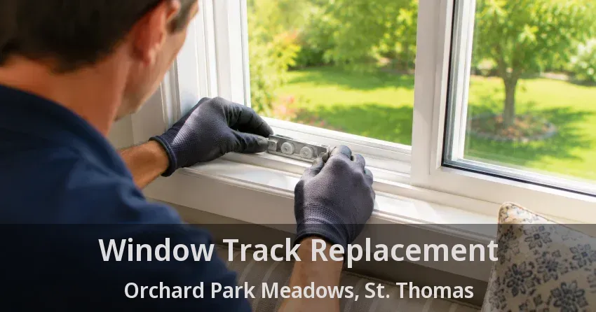 Window Track Replacement Orchard Park Meadows, St. Thomas - ON