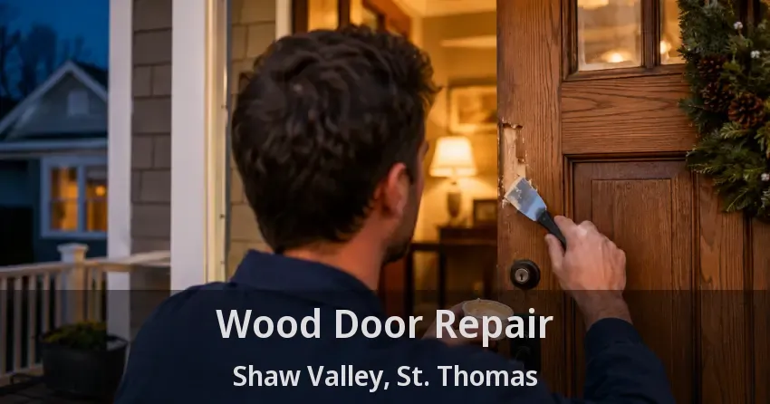 Wood Door Repair Shaw Valley, St. Thomas - ON