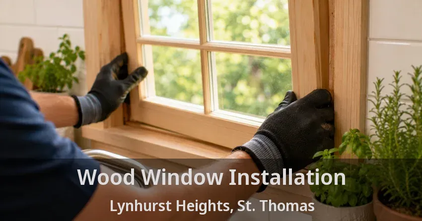 Wood Window Installation Lynhurst Heights, St. Thomas - ON